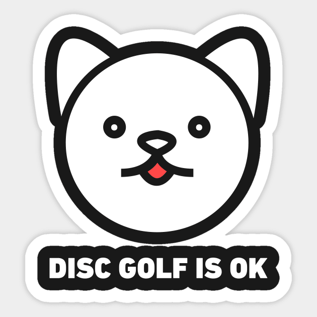 Disc Golf Is OK | Weird Cat Sticker by MeatMan